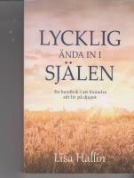 Lycklig &auml;nda in i sj&auml;len : en handbok i att f&ouml;r&auml;ndra sitt liv p&aring; djupet