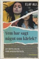 Vem har sagt n&aring;got om k&auml;rlek? : att bryta sig fri fr&aring;n hedersf&ouml;rtryck