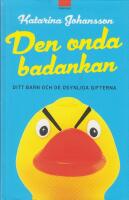 Den onda badankan : ditt barn och de osynliga gifterna