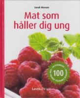 Mat som h&aring;ller dig ung : 100 nyttigheter som vrider tillbaka klockan