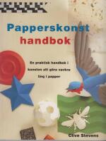 Papperskonst handbok. En praktisk handbok i konsten att g&ouml;ra vackra ting i papper                        
