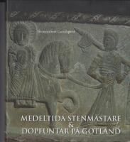 Medeltida stenm&auml;stare  och dopfuntar p&aring; Gotland