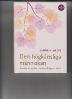Den h&ouml;gk&auml;nsliga m&auml;nniskan : konsten att m&aring; bra i en &ouml;verv&auml;ldigande v&auml;rld
