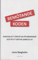 Bem&ouml;tandekoden : konsten att f&ouml;rst&aring; sig p&aring; m&auml;nniskor och f&aring; ett b&auml;ttre (arbets)liv