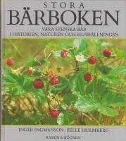 Stora b&auml;rboken : v&aring;ra svenska b&auml;r i historien, naturen och hush&aring;llningen