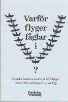 Varf&ouml;r flyger f&aring;glar i V? : svenska forskare svarar p&aring; 169 fr&aring;gor om allt fr&aring;n astronomi till zoologi