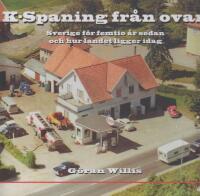 K-spaning fr&aring;n ovan : Sverige f&ouml;r femtio &aring;r sedan och hur landet ligger idag
