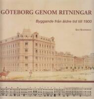 G&ouml;teborg genom ritningar : Byggande fr&aring;n &auml;ldre tid till 1900
