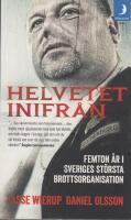Helvetet inifr&aring;n : femton &aring;r i Sveriges st&ouml;rsta brottsorganisation