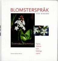 Blomsterspr&aring;k : svenska blommor - fakta, folktro och folkliga namn