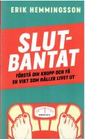 Slutbantat : f&ouml;rst&aring; din kropp och f&aring; en vikt som h&aring;ller livet ut