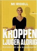 Kroppen ljuger aldrig : konsten att tala kroppsspr&aring;k