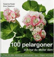 100 pelargoner - och hur du sk&ouml;ter dem