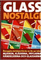 Glassnostalgi : &aring;terupplev det b&auml;sta fr&aring;n 60-70-80-90 talen! Musiken, kl&auml;de