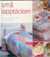 Sm&aring; lappt&auml;cken : och andra roliga projekt att sy till barnen