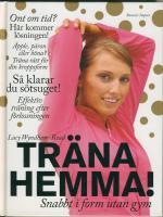 Tr&auml;na hemma! : snabbt i form utan gym