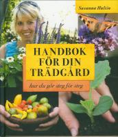Handbok f&ouml;r din tr&auml;dg&aring;rd : hur du g&ouml;r steg f&ouml;r steg