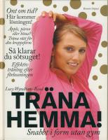 Tr&auml;na hemma! : snabbt i form utan gym