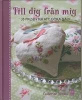 Till dig fr&aring;n mig : 35 presenter att g&ouml;ra sj&auml;lv