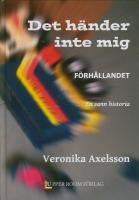 Det h&auml;nder inte mig : f&ouml;rh&aring;llandet - en sann historia