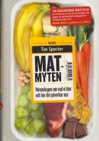 Matmyten : vetenskapen om vad vi &auml;ter och hur det p&aring;verkar oss