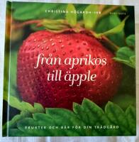 Fr&aring;n aprikos till &auml;pple : frukter och b&auml;r f&ouml;r din tr&auml;dg&aring;rd