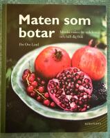 Maten som botar : minska risken f&ouml;r sjukdomar och h&aring;ll dig frisk