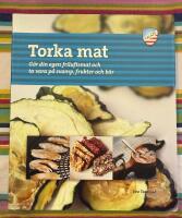 Torka mat : g&ouml;r din egen friluftsmat och ta vara p&aring; svamp, frukter och b&auml;r