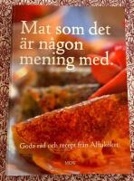 Mat som det &auml;r n&aring;gon mening med : goda r&aring;d och recept fr&aring;n Alftak&ouml;ket