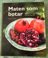 Maten som botar - minska risken f&ouml;r sjukdomar och h&aring;ll dig frisk