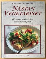N&auml;stan vegetariskt : [150 recept p&aring; f&aring;gel, fisk, gr&ouml;nsaker och frukt]