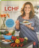 LCHF p&aring; mitt s&auml;tt : 100 recept med n&auml;stan inga kolhydrater