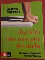 Jag t&ouml;rs inte men g&ouml;r det &auml;nd&aring;: om barns v&auml;lm&aring;ende och sj&auml;lvk&auml;nsla