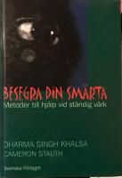 Besegra din sm&auml;rta /Metoder till hj&auml;lp vid st&auml;ndig verk