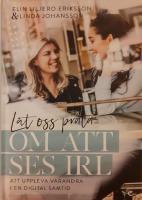 L&aring;t oss prata om att ses IRL : att uppleva varandra i en digital samtid