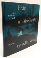 Fr&aring;n muskelkraft till rymdfarkost : om motorernas, fordonens och flygfarkosternas historia