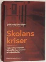 Skolans kriser : historiska perspektiv p&aring; utbildningsformer och skoldebatter