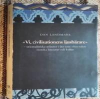 "Vi, civilisationens ljusb&auml;rare" : orientalistiska m&ouml;nster i det sena 1800-talets svenska litteratur och kultur