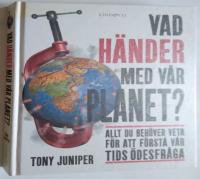 Vad h&auml;nder med v&aring;r planet? : allt du beh&ouml;ver veta f&ouml;r att f&ouml;rst&aring; v&aring;r tids &ouml;de