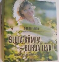 Sluta k&auml;mpa - b&ouml;rja leva! : var sann mot dig sj&auml;lv och lev livet fullt ut