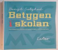 Betygen i skolan - Kunskapssyn, bed&ouml;mningsprinciper och l&auml;rarpraxis