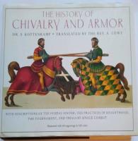 The history of chivalry and armor - with descriptions of the feudal system, the practices of knighthood, the tournament, and trials by single combat