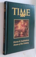 The Time 100 - the most influential people of the 20th century : heroes & inspirations, person of the century