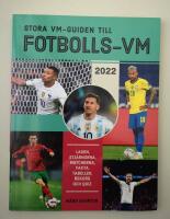 Stora VM-guiden till fotbolls-VM 2022 : lagen, stj&auml;rnorna, matcherna, fakta, tabeller, rekord och quiz