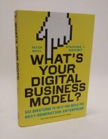 Whats your digital business model? - six questions to help you build the next-generation enterprise