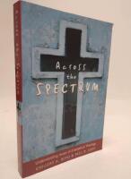 Across the Spectrum : Understanding Issues in Evangelical Theology
