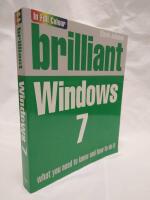 Brilliant Windows 7 : what you need to know and how to do it