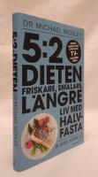 5:2 dieten : friskare, smalare, l&auml;ngre liv med halvfasta