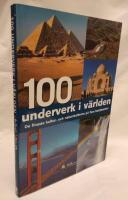 100 underverk i v&auml;rlden : de finaste kultur- och naturskatterna p&aring; fem kontinenter