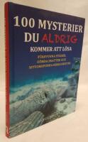 100 mysterier du aldrig kommer att l&ouml;sa : f&ouml;rsvunna st&auml;der, g&ouml;mda skatter och mytomspunna hemligheter
